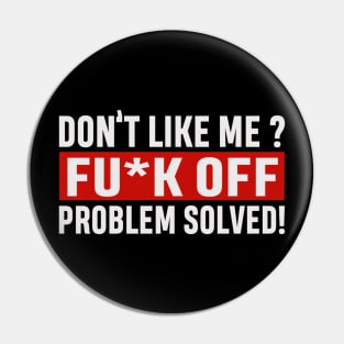 Don’t like me sarcasm joke Pin