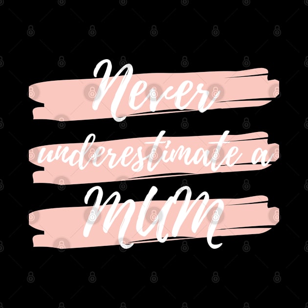 Never Underestimate A Mum! Funny Mum Life Quote. by That Cheeky Tee