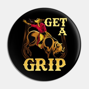 Get A Grip Bullrider Funny Competitive Riding Pun Pin