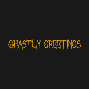 Ghastly Greetings as Halloween gifts T-Shirt