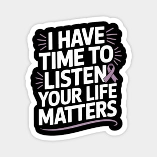 I Have Time to Listen Your Life Matters Suicide Awareness Magnet