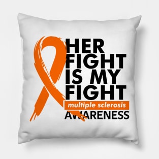 her fight is my fight multiple sclerosis Pillow