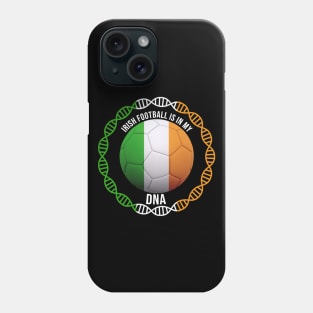 Irish Football Is In My DNA - Gift for Irish With Roots From Ireland Phone Case