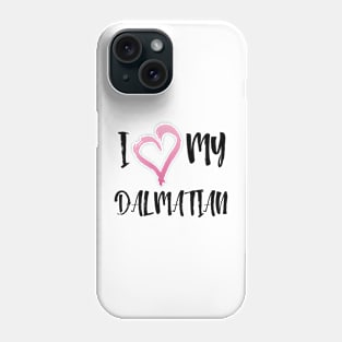 I Heart My Dalmatian! Especially for Dalmation Dog Lovers! Phone Case