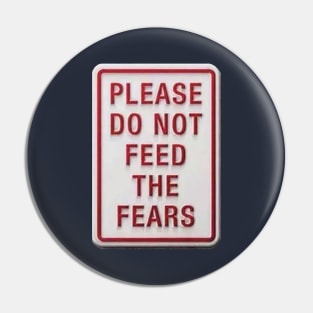 OG SIGNAGE - Please Do Not Feed The Fears Pin