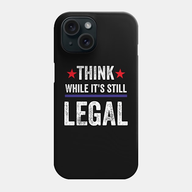 Think While Its Still Legal Phone Case by Pigmentdesign