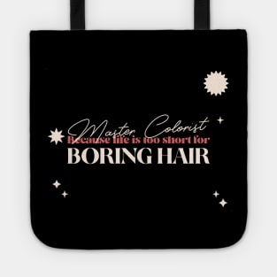 Master colorist because life is too short for boring hair Tote