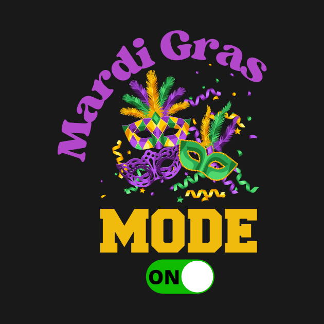 Mardi Gras Carnival Party Mode ON T-Shirt Mug Sticker Apparel Gift by HappyPeeps