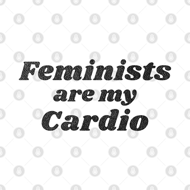 Feminists are my Cardio by RuthlessMasculinity