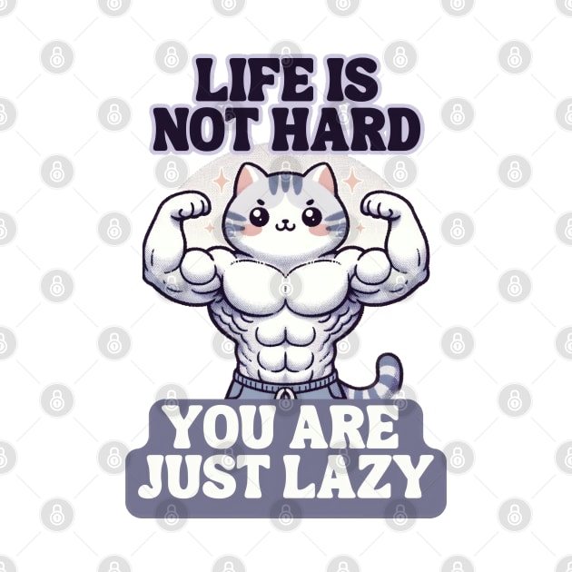 Life is not hard you are just lazy by jiwong