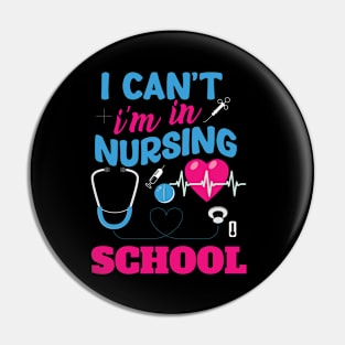 I can't I'm in nursing school T-shirt. Pin