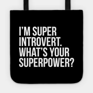 I'm super introvert. What's your superpower? (In white) Tote