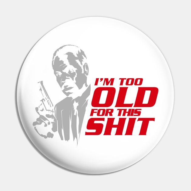 I'm Too Old For This Shit Pin by mosgraphix