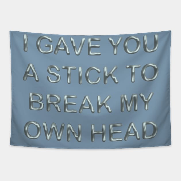 I gave you a stick to break my own head Tapestry by desingmari