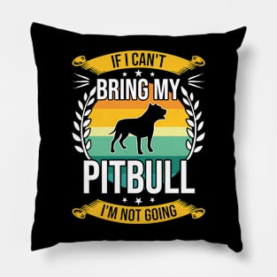 If I Can't Bring My Pitbull Funny Dog Lover Gift Pillow