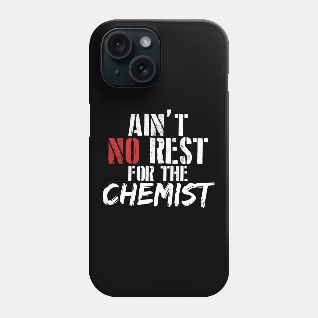 Ain't no rest for the chemist . Perfect present for mother dad friend him or her Phone Case by SerenityByAlex