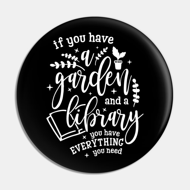 Gardening Shirt If You Have a Garden and a Library You Have Everything You Need Gardener Gift Pin by DANPUBLIC