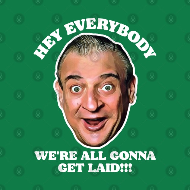 Hey Everybody, We're All Gonna Get Laid! Caddyshack Fan Design by darklordpug