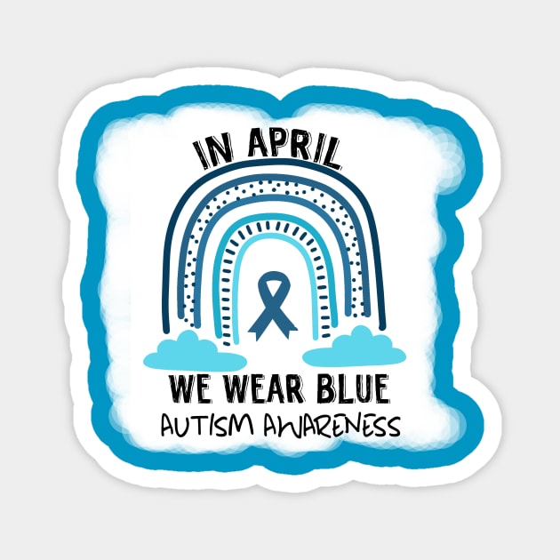 In April We Wear Blue Autism Awareness Magnet by Calisi