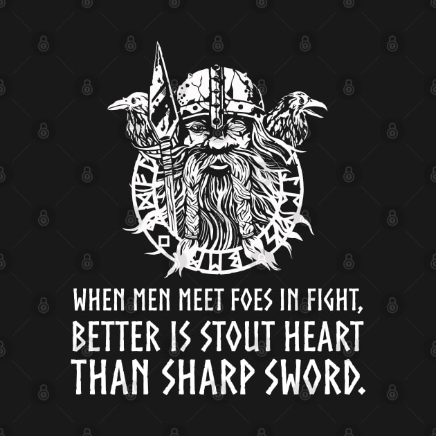 When men meet foes in fight, better is stout heart than sharp sword - Viking God Odin Norse Proverb by Styr Designs