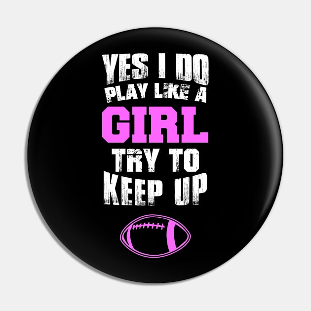 Football T Shirt - Yes I Do Play Like A Girl Try To Keep Up T-Shirt Pin by Suedm Sidi