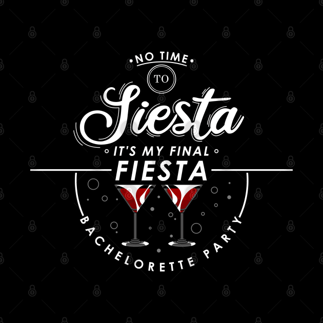 No time to siesta, its my final fiesta, bachelorette party by Markus Schnabel