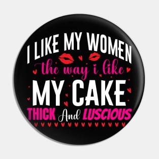 I like my women the way i like my cake thick and luscious - a cake lover design Pin