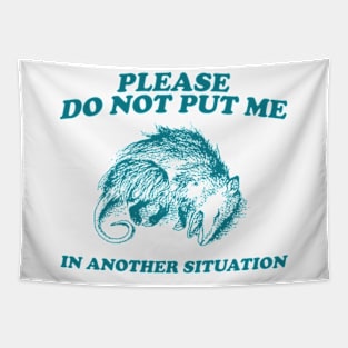 Please DO NOT Put Me in Another Situation, Funny Opossum Meme Shirt, Possum Playing Dead Tapestry