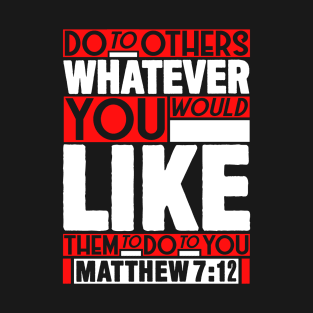 Matthew 7:12 Whatever T-Shirt