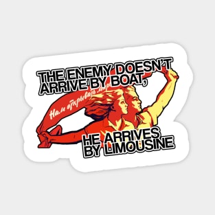 The Enemy Doesn’t Arrive By Boat, He Arrives By Limousine Magnet