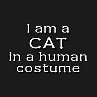 I am a cat in a human costume T-Shirt