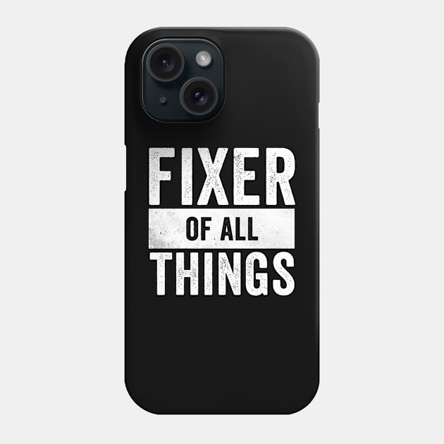 Fixer of all things Phone Case by Horisondesignz