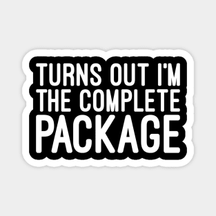 Turns Out I'm The Complete Package - Funny Sayings Magnet