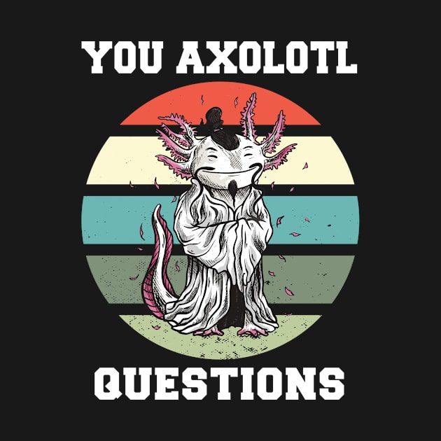 You Axolotl Questions Funny Axolotl Retro 90s 80s Vintage by FunnyUSATees