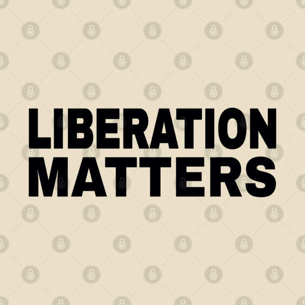 Liberation Matters - Black - Double-sided by SubversiveWare