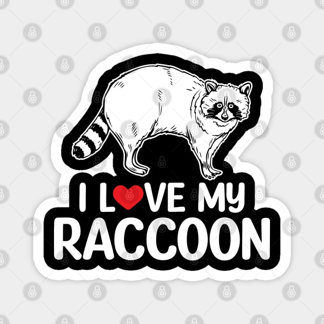 I Love My Raccoon - Funny Raccoon Lover Magnet by Pizzan