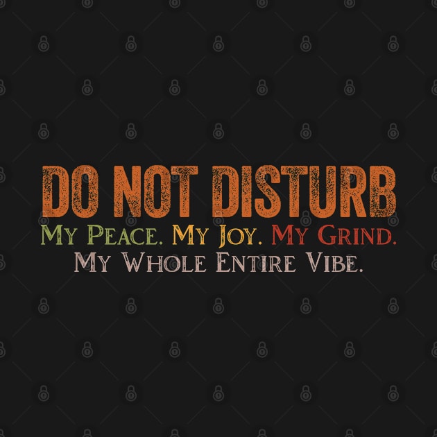 Do Not Disturb My Peace My Joy My Grind My Whole by Horskarr