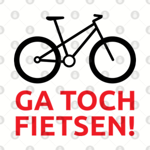 Ga toch fietsen! by hilariouslyserious