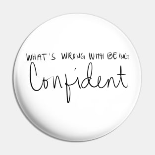 What's Wrong With Being Confident Pin