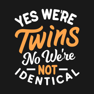 Yes We'Re Twins No We'Re Not Identical Twins T-Shirt