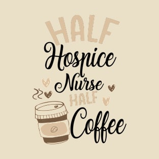 Funny Hospice Nurse Mom Coffee Lover T-Shirt