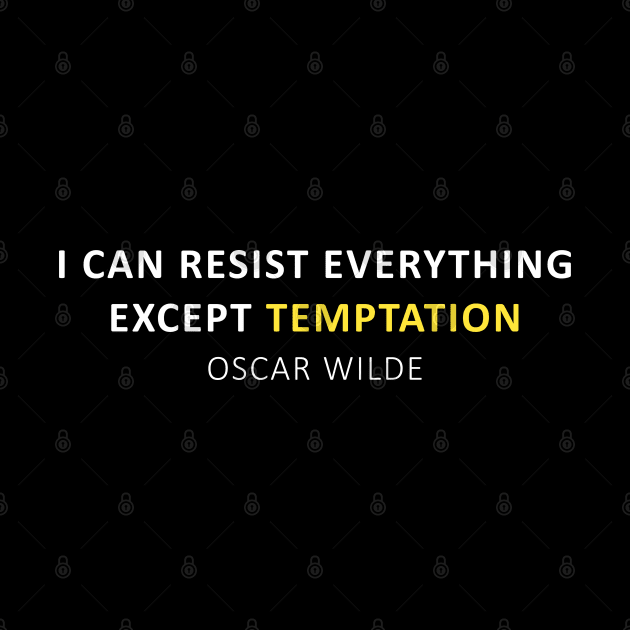 Oscar Wilde Quote - I can resist everything except temptation by PrimalWarfare