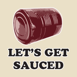 Let's get SAUCED! Funny friendsgiving, Thanksgiving, Christmas holiday T-Shirt