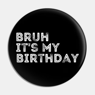 Bruh it's my Birthday Pin