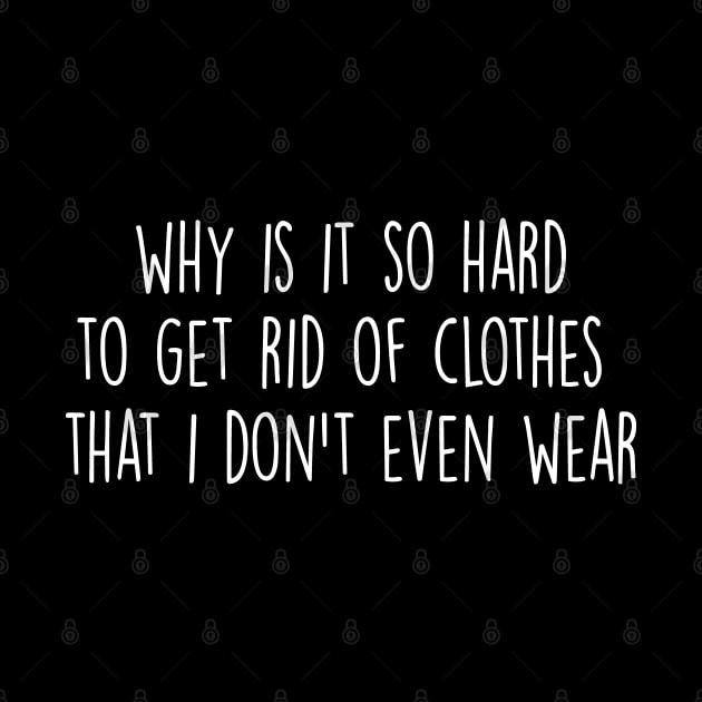 why is it so hard to ged rid of clothes by rsclvisual