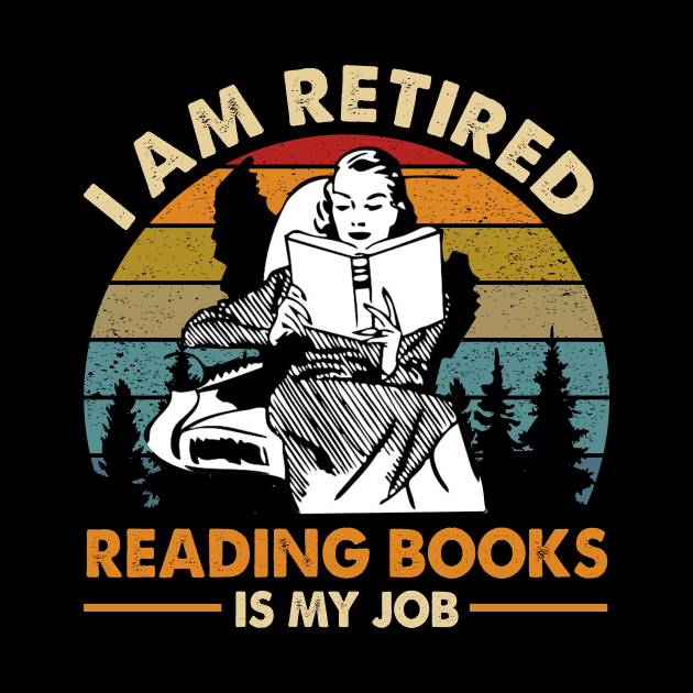 I Am Retired Reading Books Is My Job by Jenna Lyannion