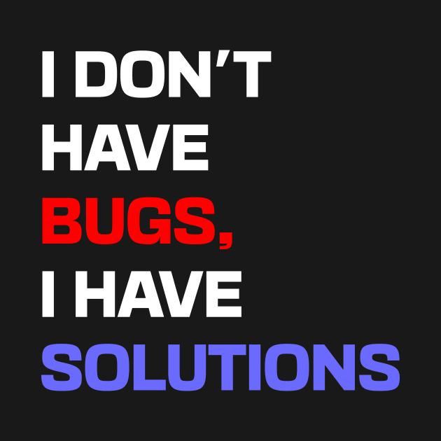 I don't have bugs, I have solutions by Shahba