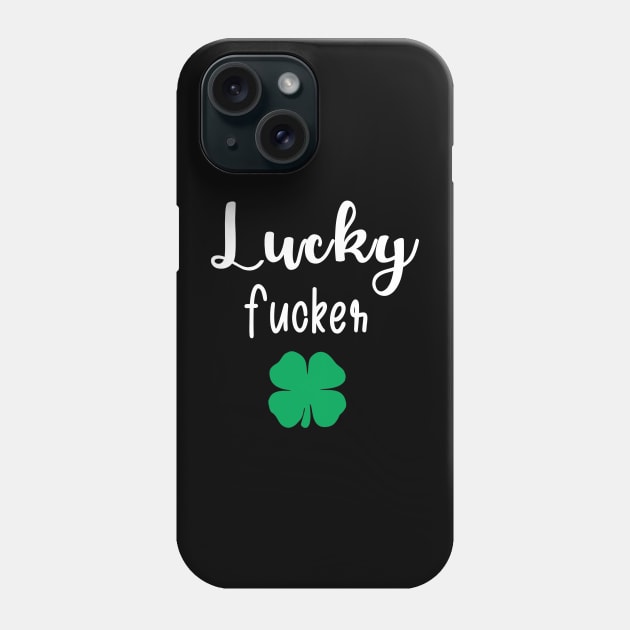 Funny Lucky Fucker St. Patrick's Day Couple's Rude Funny Profanity Phone Case by fadi1994