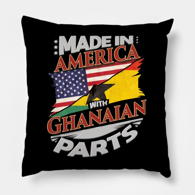 Made In America With Ghanaian Parts - Gift for Ghanaian From Ghana Pillow by Country Flags