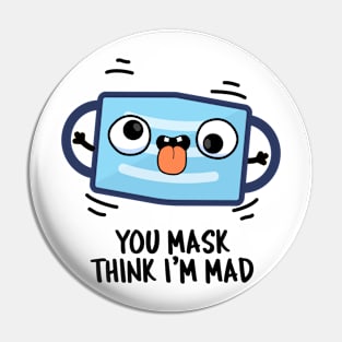 You Mask Think I'm Mad Funny Mask Pun Pin